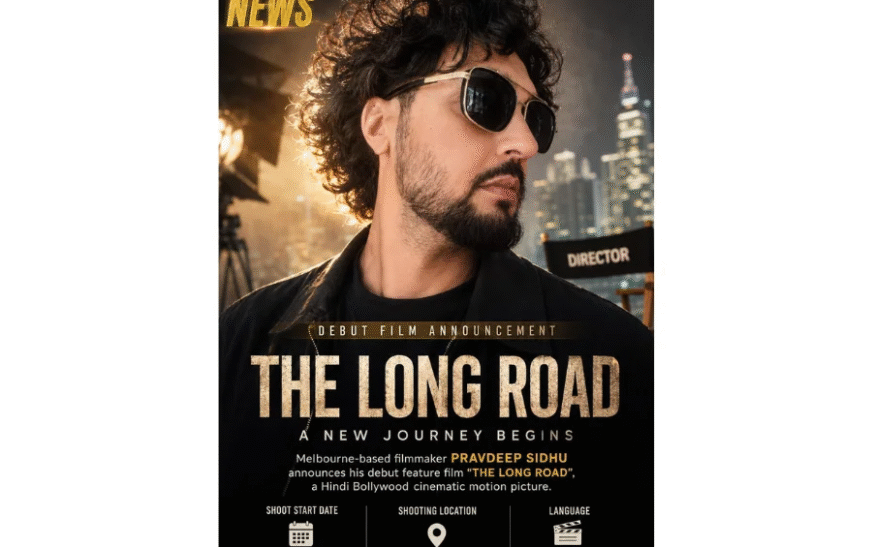 Melbourne-Based Filmmaker Pravdeep Sidhu Announces Upcoming Hindi Bollywood Debut Feature Film “The Long Road”